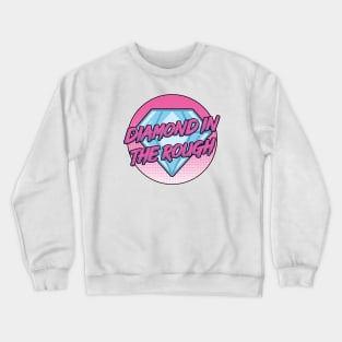 Diamond in the rough Crewneck Sweatshirt